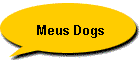 Meus Dogs